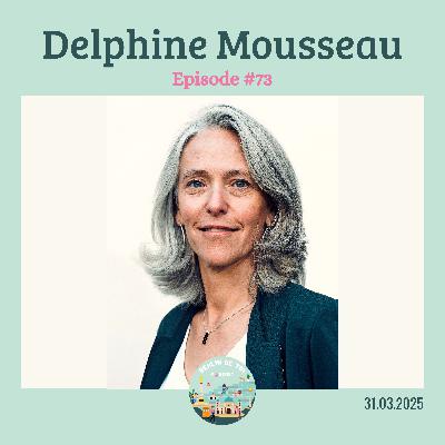 [🇫🇷#73] Être admirable en étant parfaitement soi-même : embrasser son ambition et rendre le monde meilleur avec Delphine Mousseau