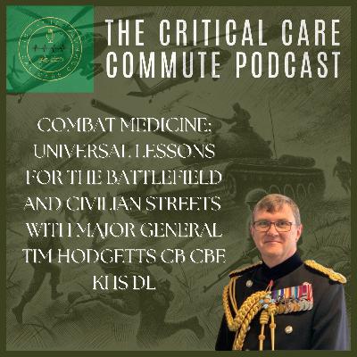 Combat Medicine: Universal Lessons for the Battlefield and Civilian Streets with Major General Tim Hodgetts CB CBE KHS DL