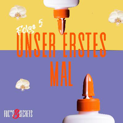 unser ERSTES Mal