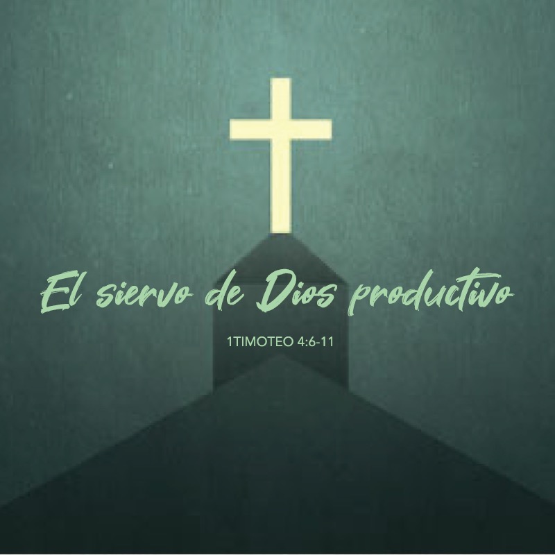 El siervo de Dios productivo • 1 Timoteo 4:6-11