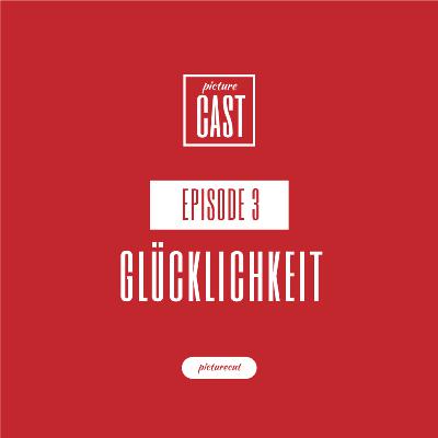 PictureCast Podcast Episode 3: Glücklichkeit