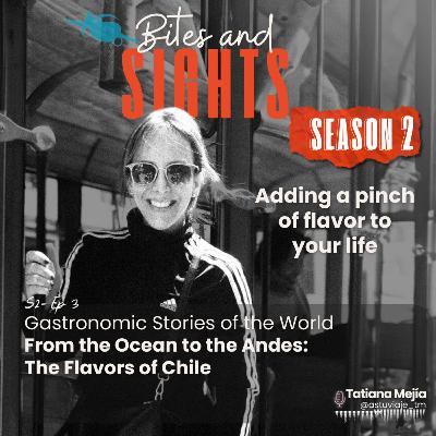 S2/E3 - From the Ocean to the Andes: The Flavors of Chile