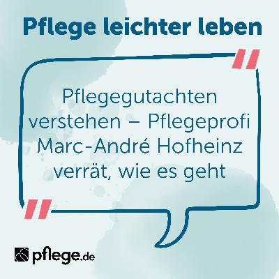 Pflegegutachten verstehen – Pflegeprofi Marc-André Hofheinz verrät, wie es geht Pflegegutachten verstehen – Pflegeprofi Marc-André Hofheinz verrät, wie es geht