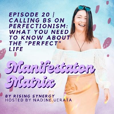 EPISODE 20 | CALLING BS ON PERFECTIONISM: What you need to know about the "perfect" life