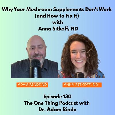 Episode 130 : Why Your Mushroom Supplements Don’t Work (and How to Fix It) with Anna Sitkoff, ND Episode 130 : Why Your Mushroom Supplements Don’t Work (and How to Fix It) with Anna Sitkoff, ND