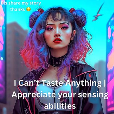 I Can’t Taste 👅 Anything 😨 | Appreciate your sensing abilities 😱| share my story thanks 😊