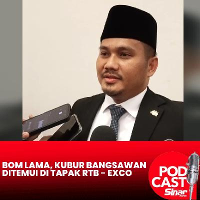 Bom lama, kubur bangsawan ditemui di tapak RTB - Exco