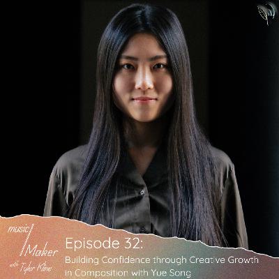 Ep. 032 - Building Confidence through Creative Growth in Composition with Yue Song