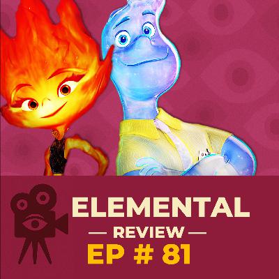 Ep # 81 - Elemental [REVIEW]