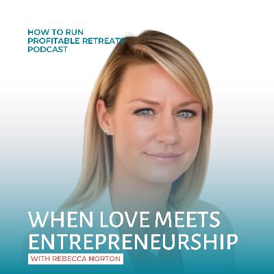 When Love Meets Entrepreneurship: Matchmaking for Busy Professionals with Rebecca Norton When Love Meets Entrepreneurship: Matchmaking for Busy Professionals with Rebecca Norton