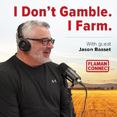 I Don’t Gamble. I Farm  | Interview with Jason Basset | Flaman Connect Podcast