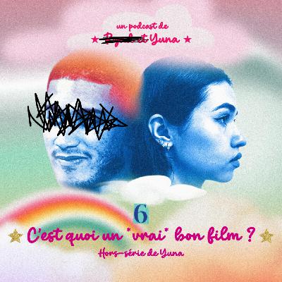 Episode #6 - C'est quoi un *vrai* bon film ? By Yuna (Hors-série) Episode #6 - C'est quoi un *vrai* bon film ? By Yuna (Hors-série)