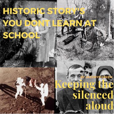 Historical stories you don’t learn at school, keeping the silenced aloud by Jazzmyn Green