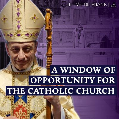 A Window of Opportunity for the Catholic Church A Window of Opportunity for the Catholic Church