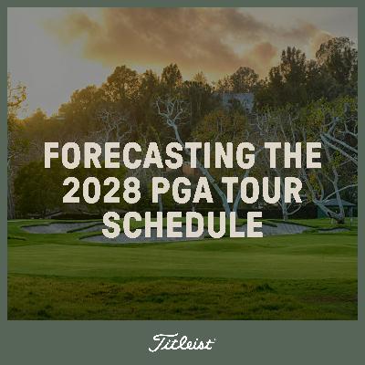 1154: Forecasting The 2028 PGA Tour Schedule 1154: Forecasting The 2028 PGA Tour Schedule