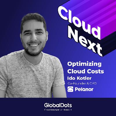 Optimizing Cloud Costs: Ido Kotler, Co-Founder & CPO @ Pelanor Optimizing Cloud Costs: Ido Kotler, Co-Founder & CPO @ Pelanor