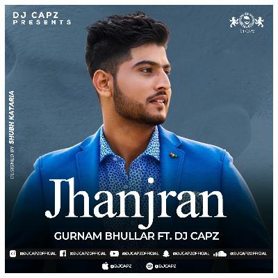 Jhanjran - Gurnam Bhullar Ft. DJ Capz