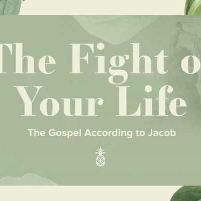 The Fight Of Your Life - God Is For You: The Gospel According To Jacob, Week 6 - Genesis 32:22-32 The Fight Of Your Life - God Is For You: The Gospel According To Jacob, Week 6 - Genesis 32:22-32