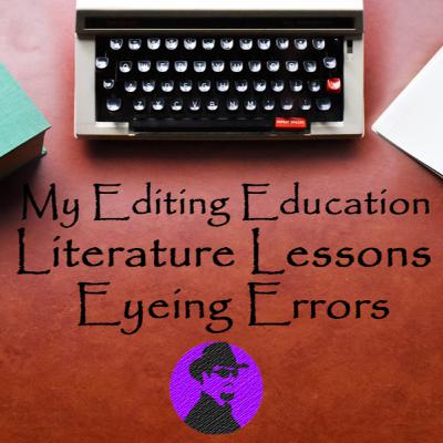 My Editing Education - Lit Lessons & Eyeing Errors