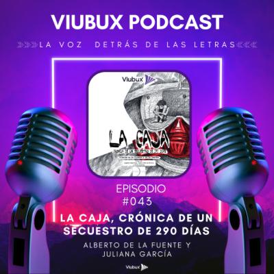 E043 - Con Alberto de la Fuente autor de La Caja. Crónica de un secuestro de 290 días