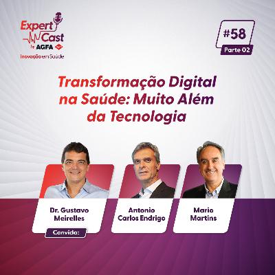 58 - Transformação Digital na Saúde: Muito Além da Tecnologia (parte 2)