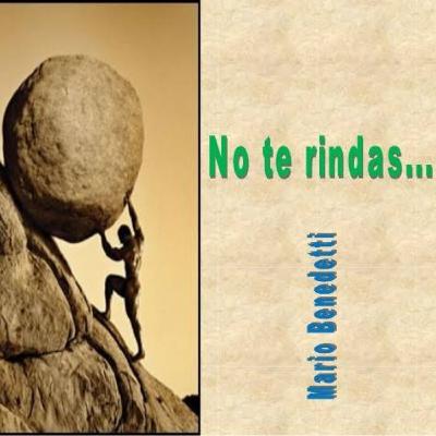 Poema, "No te rindas". Mario Benedetti. Poema, "No te rindas". Mario Benedetti.