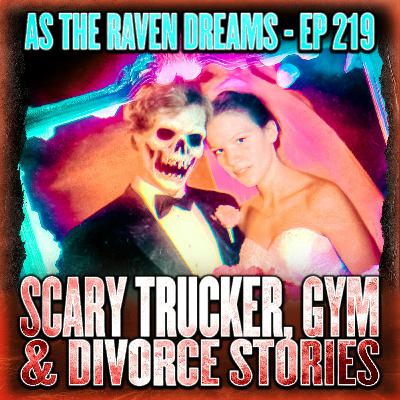 ATRD Ep. 219 - 10 True Scary Stories (Gym, Trucker & Divorce)