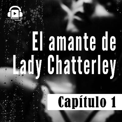 El AMANTE de LADY CHATTERLEY - Capítulo 1