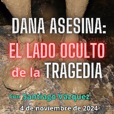 DANA ASESINA: El LADO OCULTO de la TRAGEDIA - 4/11/2024 - MADLR19x25