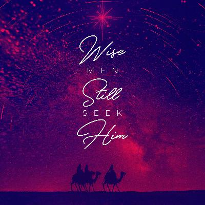 Wise Men Still Seek Him