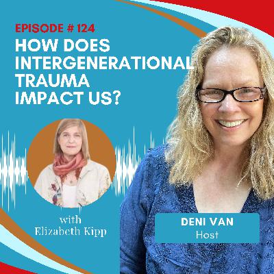 124 Understanding How Intergenerational Trauma's Impact on Our Behavior