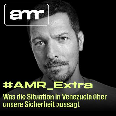 AMR_Extra: Was die Situation in Venezuela über unsere Sicherheit aussagt