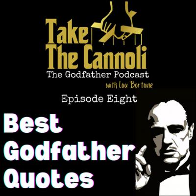 "Take the Cannoli: The Godfather Podcast" - Episode 8: Best Godfather Quotes and Looking at Loyalty