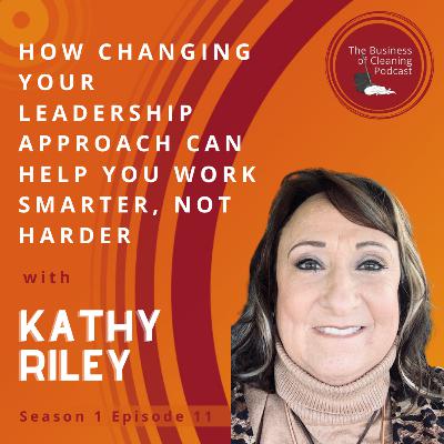 S1E11: How Changing Your Leadership Approach Can Help You Work Smarter, Not Harder with Kathy Riley