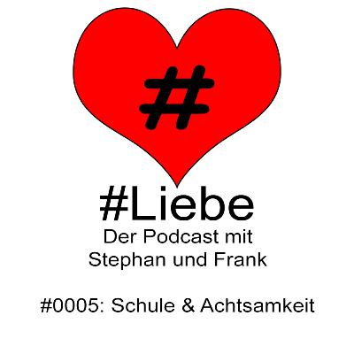 #Liebe PODCAST #0005 Schule & Achtsamkeit