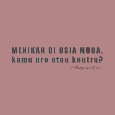 #5 // MENIKAH DI USIA MUDA. PRO/KONTRA?