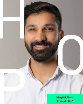 420 Meghal Shah: Venture Philanthropy and Scaling Solutions to Global Poverty