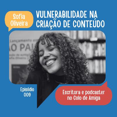 #09: Vulnerabilidade na criação de conteúdo | Sofia Oliveira (@Sofidisse) #09: Vulnerabilidade na criação de conteúdo | Sofia Oliveira (@Sofidisse)