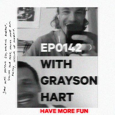 0142: A chat on fun, shoes, and ego with Grayson Hart.