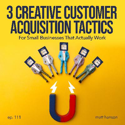 Three Creative Customer Acquisition Tactics for Small Businesses That Actually Work Three Creative Customer Acquisition Tactics for Small Businesses That Actually Work