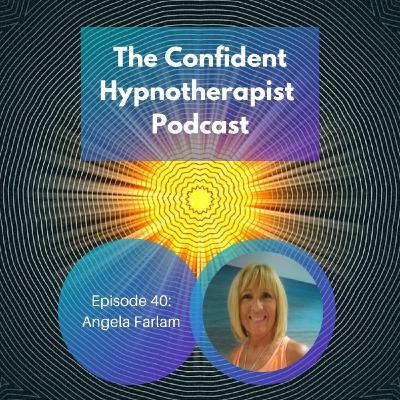 Episode 40: The Confident Hypnotherapist - Episode 40 - Angela Farlam