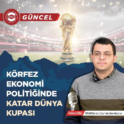 Körfez Ekonomi Politiğinde Katar Dünya Kupası - Gökhan Ereli