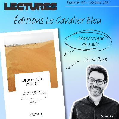 Episode 49 : Lectures : "Géopolitique du sable" de Julien Bueb - Editions Le Cavalier Bleu. Episode 49 : Lectures : "Géopolitique du sable" de Julien Bueb - Editions Le Cavalier Bleu.