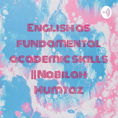 English as fundamental academic skills || Nabilah Mumtaz