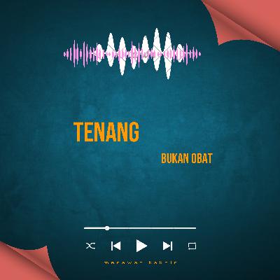 Tenang bukan obat