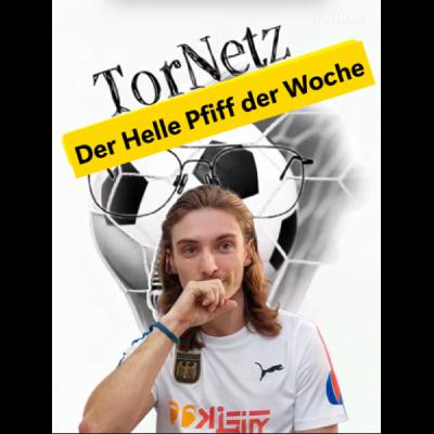 #Spezial TorNetz - Der Helle Pfiff der Woche