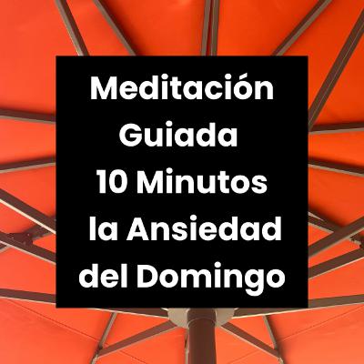 Meditación Guiada para la Ansiedad del Domingo | 10 Minutos Meditación Guiada para la Ansiedad del Domingo | 10 Minutos