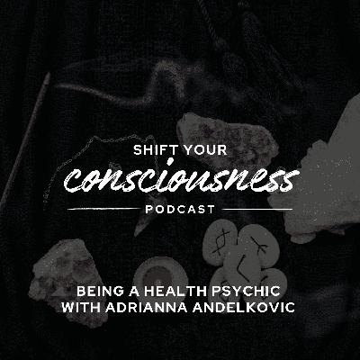 Episode 46: Being a Health Psychic with Adrianna Andelkovic Episode 46: Being a Health Psychic with Adrianna Andelkovic