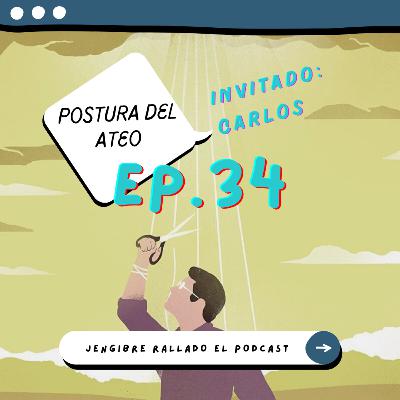 034 - La postura del ateo (Ft. Carlos Burgos)