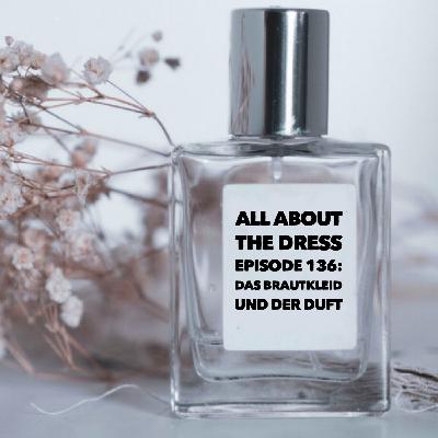 Episode 136: Das Brautkleid und der Duft